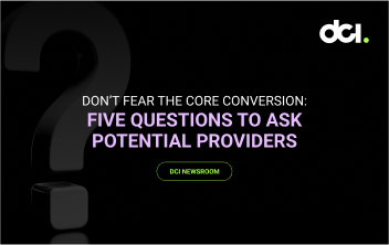 Don't Fear the Core Conversion: Five Questions to Ask Potential Providers